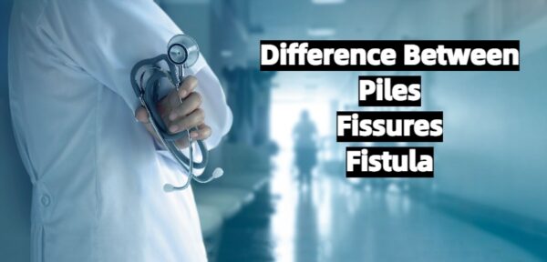 Difference between Piles, Fissures And Fistula | Dr.Abhijit Gotkhinde